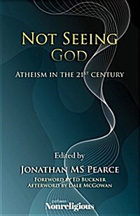 Not Seeing God: Atheism in the 21st Century (Paperback)