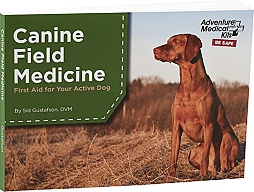 Canine Field Medicine: First Aid for Your Active Dog (Paperback)