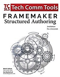 FrameMaker Structured Authoring Workbook (2017 Edition): Updated for FrameMaker 2017 Release, Second Edition (Paperback, 2, Revised for FM)