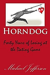 Horndog: Forty Years of Losing at the Dating Game (Paperback)