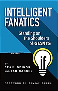 Intelligent Fanatics: Standing on the Shoulders of Giants (Paperback)