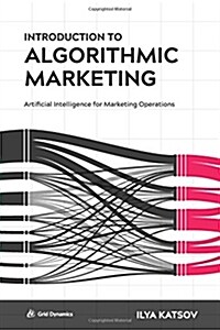[중고] Introduction to Algorithmic Marketing: Artificial Intelligence for Marketing Operations (Hardcover)