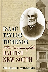 Isaac Taylor Tichenor: The Creation of the Baptist New South (Paperback)