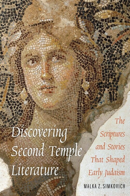 Discovering Second Temple Literature: The Scriptures and Stories That Shaped Early Judaism (Paperback)