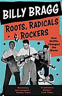 Roots, Radicals and Rockers : How Skiffle Changed the World (Paperback, Main)