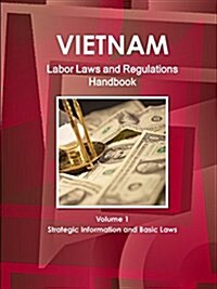 Vietnam Labor Laws and Regulations Handbook Volume 1 Strategic Information and Basic Laws (Paperback)