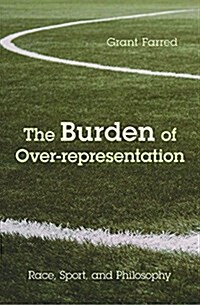 The Burden of Over-Representation: Race, Sport, and Philosophy (Paperback)