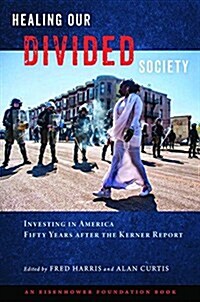 Healing Our Divided Society: Investing in America Fifty Years After the Kerner Report (Hardcover)