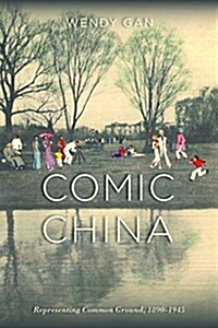 Comic China: Representing Common Ground, 1890-1945: Representing Common Ground, 1890-1945 (Hardcover)