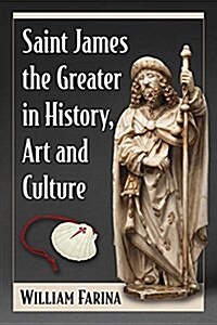 Saint James the Greater in History, Art and Culture (Paperback)