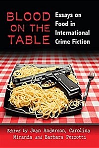 Blood on the Table: Essays on Food in International Crime Fiction (Paperback)