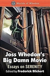 Joss Whedons Big Damn Movie: Essays on Serenity (Paperback)