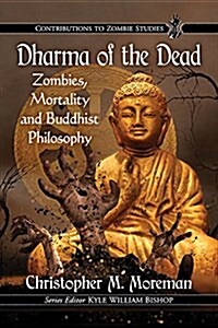 Dharma of the Dead: Zombies, Mortality and Buddhist Philosophy (Paperback)