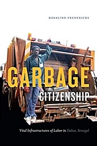 Garbage Citizenship: Vital Infrastructures of Labor in Dakar, Senegal (Paperback)