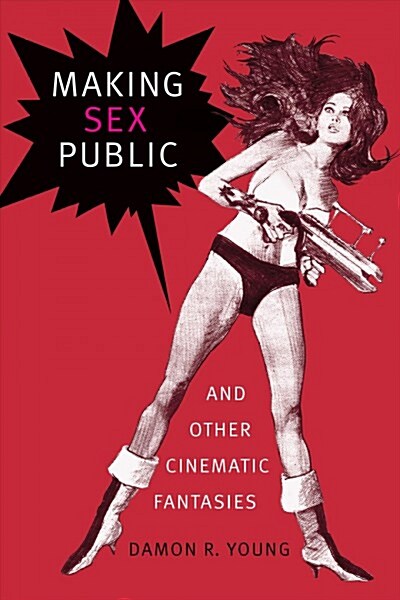 Making Sex Public and Other Cinematic Fantasies (Paperback)
