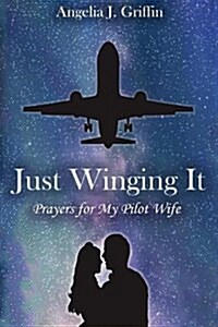 Just Winging It: Prayers for My Pilot Wife (Paperback)