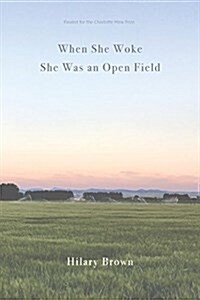 When She Woke She Was an Open Field (Paperback)