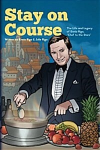 Stay on Course The Life and Legacy of Ennio Riga, Chef to the Stars (Paperback)