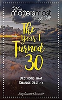 The Year I Turned Thirty: What Matters Most of All (Paperback, The Year I Turn)