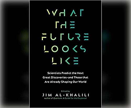 What the Future Looks Like: Scientists Predict the Next Great Discoveries and Reveal How Todays Breakthroughs Are Already Shaping Our World (Audio CD)