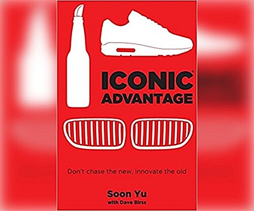 Iconic Advantage: Dont Chase the New, Innovate the Old (Audio CD)