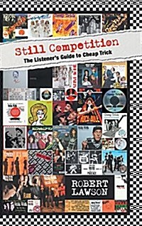 Still Competition: The Listeners Guide to Cheap Trick (Hardcover)