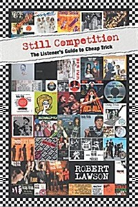 Still Competition: The Listeners Guide to Cheap Trick (Paperback)