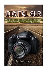 Digital Slr: The Complete Beginner (Paperback)