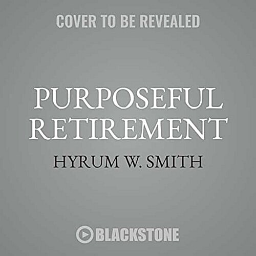 Purposeful Retirement: How to Bring Happiness and Meaning to Your Retirement (MP3 CD)