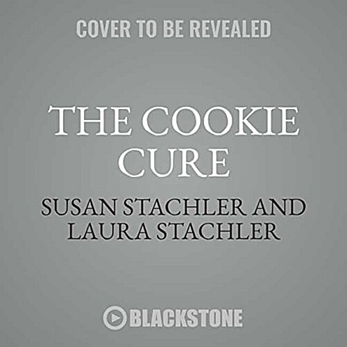 The Cookie Cure Lib/E: A Mother-Daughter Memoir of Cookies and Cancer (Audio CD)