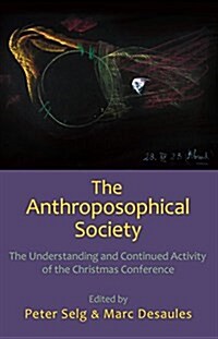 The Anthroposophical Society: The Understanding and Continued Activity of the Christmas Conference (Paperback)