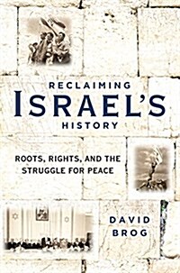 Reclaiming Israels History: Roots, Rights, and the Struggle for Peace (Paperback)