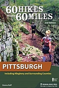 60 Hikes Within 60 Miles: Pittsburgh: Including Allegheny and Surrounding Counties (Paperback, 2, Revised)