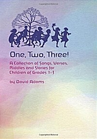 One, Two, Three: A Collections of Songs, Verses, Riddles, and Stories for Children Grades 1 - 3 (Paperback)