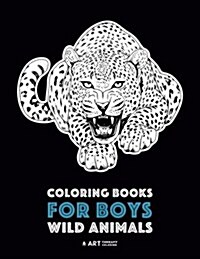 Coloring Books for Boys: Wild Animals: Advanced Coloring Pages for Teenagers, Tweens, Older Kids & Boys, Zendoodle Animal Designs, Lions, Tiger (Paperback)