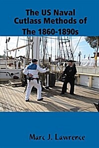 The US Naval Cutlass Methods of the 1860-1890s (Paperback)