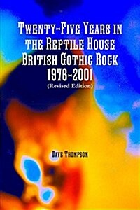 Twenty-Five Years in the Reptile House: British Gothic Rock 1976-2001 (Revised Edition) (Paperback)