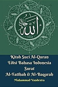 Kitab Suci Al-Quran Edisi Bahasa Indonesia Surat Al-Fatihah Dan Al-Baqarah (Paperback)