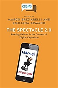 The Spectacle 2.0: Reading Debord in the Context of Digital Capitalism (Paperback)
