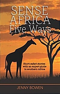 Sense Africa Five Ways: Short Safari Stories with an Expert Guide in Southern Africa (Paperback)