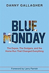 Blue Monday: The Expos, the Dodgers, and the Home Run That Changed Everything (Paperback)