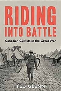 Riding Into Battle: Canadian Cyclists in the Great War (Paperback)