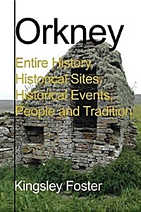 Orkney : Entire History, Historical Sites, Historical Events, People and Tradition (Paperback)