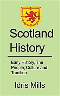 Scotland History: Early History, the People, Culture and Tradition (Paperback)