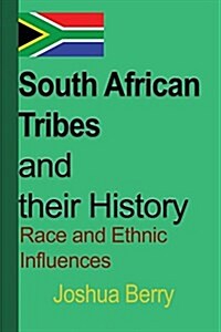 South African Tribes and Their History: Race and Ethnic Influences (Paperback)