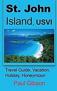 St. John Island, Usvi: Travel Guide, Vacation, Holiday, Honeymoon (Paperback)