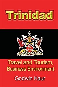 Trinidad: Travel and Tourism, Business Environment (Paperback)