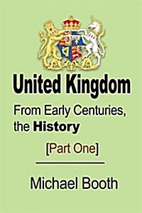 United Kingdom: From Early Centuries, the History (Paperback, From Early Cent)