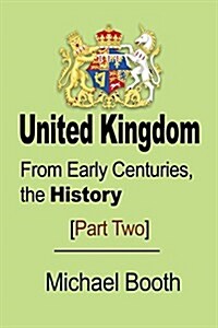 United Kingdom: From Early Centuries, the History (Paperback, From Early Cent)