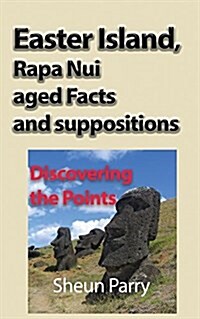 Easter Island, Rapa Nui Aged Facts and Suppositions: Discovering the Points (Paperback)